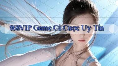 868vip  game cá cược uy tín