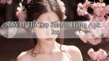868vip  hỗ trợ khách hàng apk ios