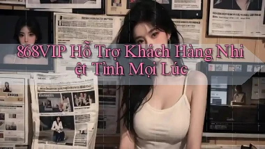 868vip  hỗ trợ khách hàng nhiệt tình mọi lúc