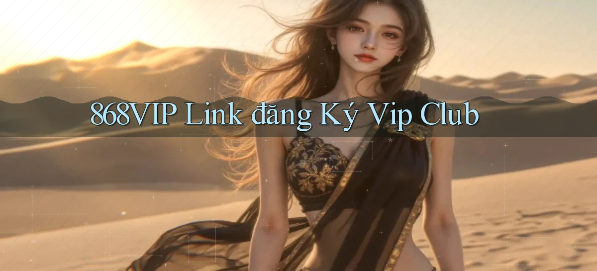 868vip  Link đăng ký vip club