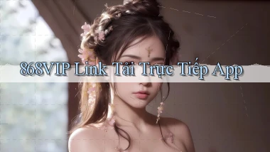 868vip  link tải trực tiếp app