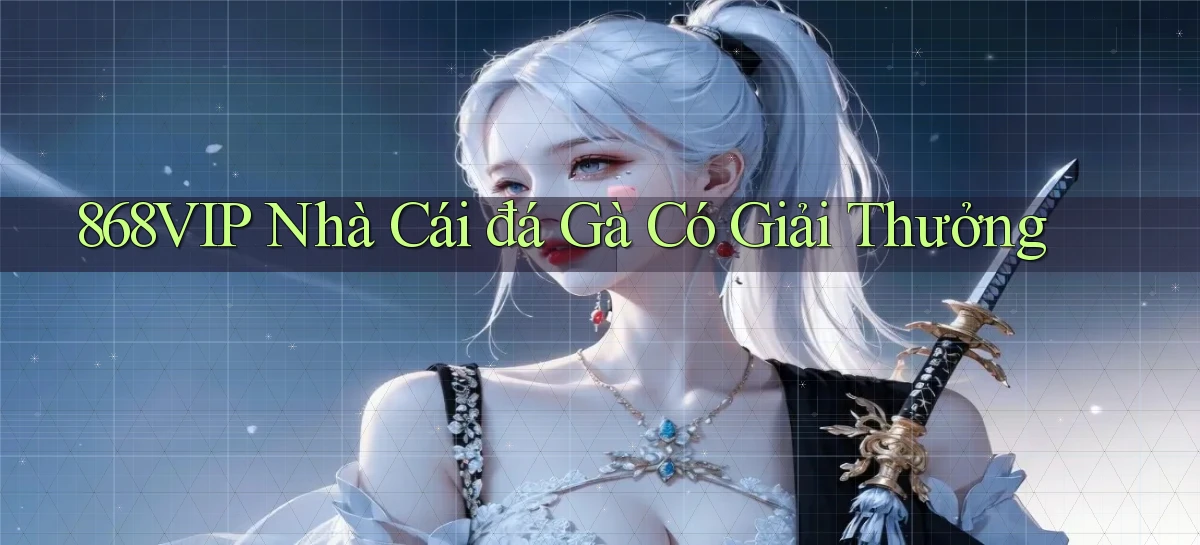 868vip  nhà cái đá gà có giải thưởng