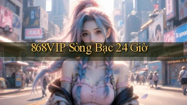868vip sòng bạc 24 giờ
