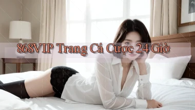 868vip trang cá cược 24 giờ