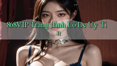 868vip  trang đánh lô de uy tín