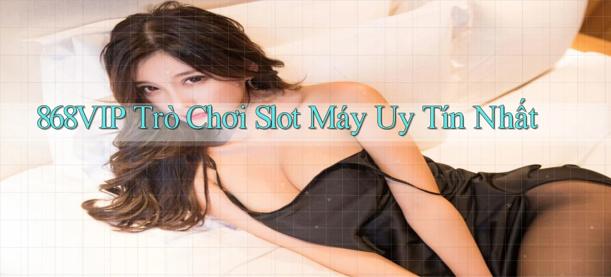 868vip  trò chơi slot máy uy tín nhất