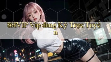 868vip  vip đăng ký trực tuyến