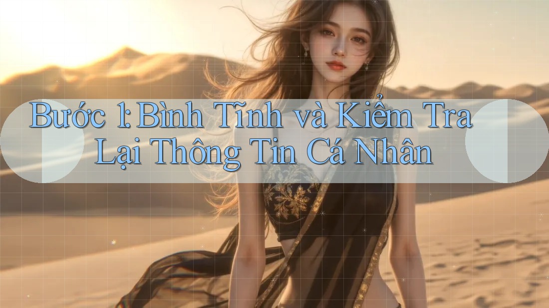 Bước 1: Bình Tĩnh và Kiểm Tra Lại Thông Tin Cá Nhân