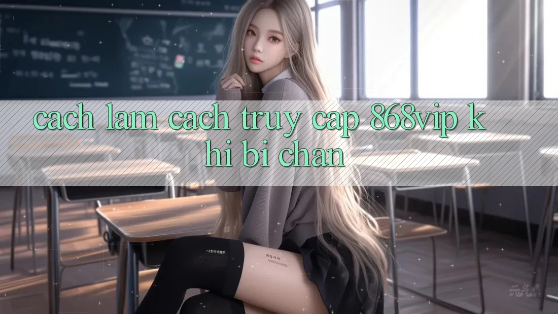Cách làm Cách Truy Cập 868vip Khi Bị Chặn