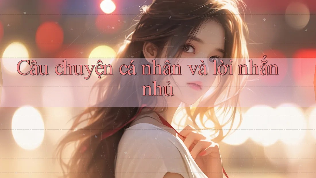 Câu Chuyện Cá Nhân Và Lời Nhắn Nhủ Câu Chuyện Cá Nhân Và Lời Nhắn Nhủ