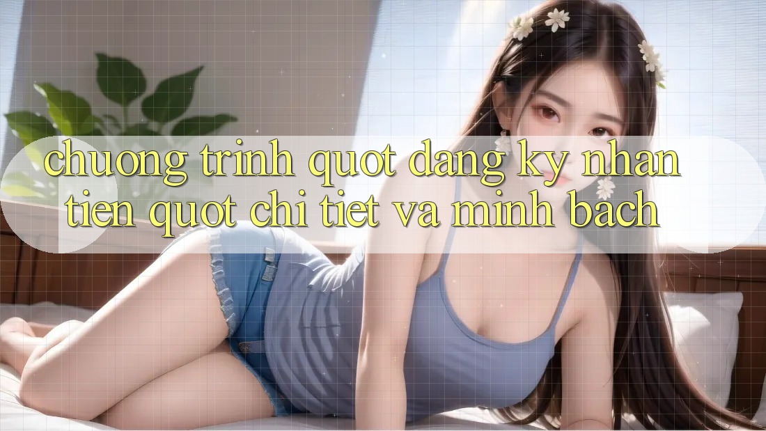 Chương Trình " Đăng Ký Nhận Tiền" : Chi Tiết Và Minh Bạch Chương Trình " Đăng Ký Nhận Tiền" : Chi Tiết Và Minh Bạch