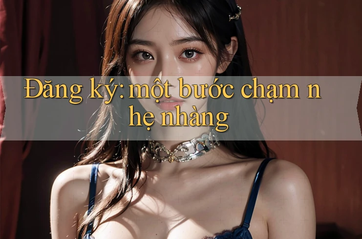 Đăng ký: một bước chạm nhẹ nhàng