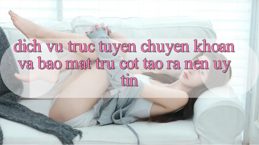 Dịch vụ trực tuyến Chuyển khoản Và Bảo Mật: Trụ Cột Tạo ra Nên Uy Tín Dịch vụ trực tuyến Chuyển khoản Và Bảo Mật: Trụ Cột Tạo ra Nên Uy Tín