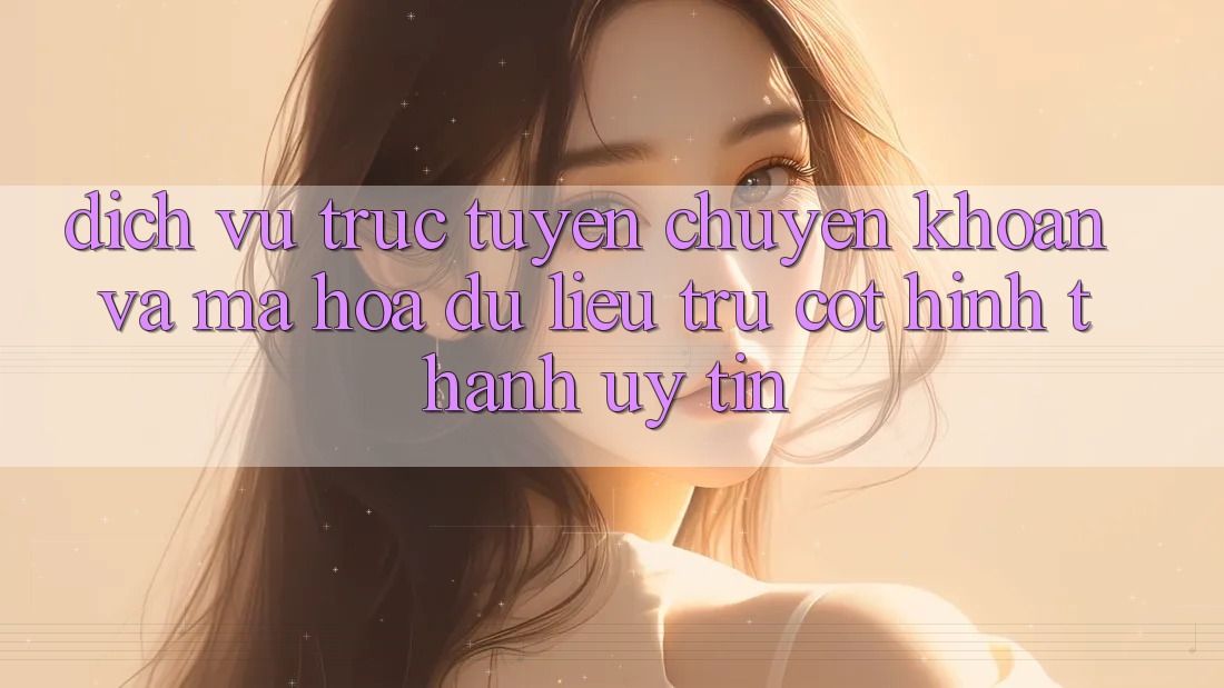 Dịch vụ trực tuyến Chuyển khoản Và Mã hóa dữ liệu: Trụ Cột Hình thành Uy Tín