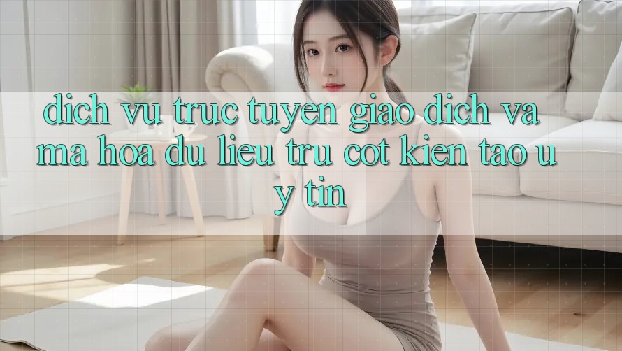 Dịch vụ trực tuyến Giao Dịch Và Mã hóa dữ liệu: Trụ Cột Kiến tạo Uy Tín