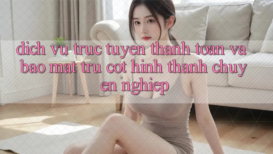 Dịch vụ trực tuyến Thanh toán Và Bảo Mật: Trụ Cột Hình thành Chuyên nghiệp