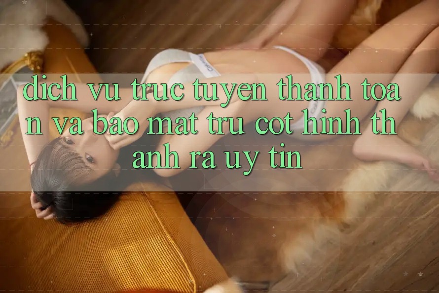 Dịch vụ trực tuyến Thanh toán Và Bảo Mật: Trụ Cột Hình thành ra Uy Tín