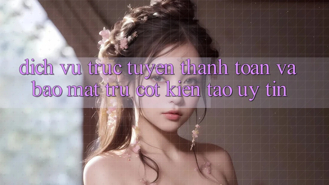 Dịch vụ trực tuyến Thanh toán Và Bảo Mật: Trụ Cột Kiến tạo Uy Tín