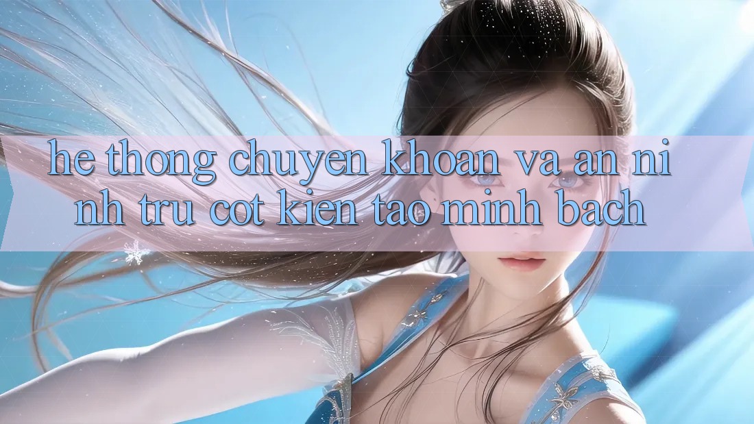 Hệ Thống Chuyển khoản Và An ninh: Trụ Cột Kiến tạo Minh bạch