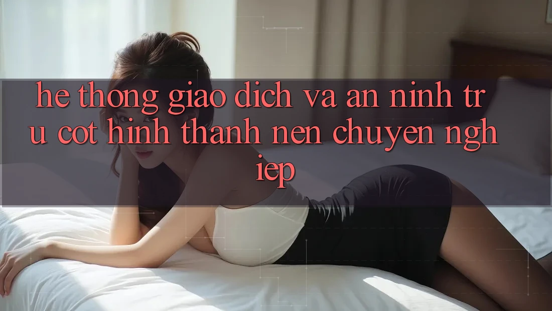 Hệ Thống Giao Dịch Và An ninh: Trụ Cột Hình thành Nên Chuyên nghiệp