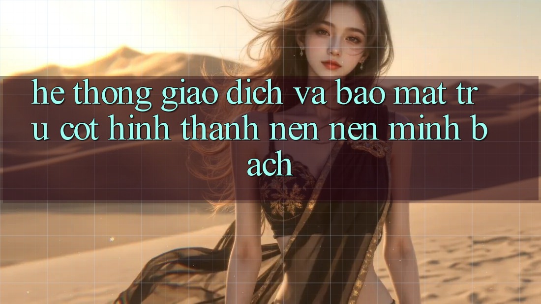 Hệ Thống Giao Dịch Và Bảo Mật: Trụ Cột Hình thành nên Nên Minh bạch