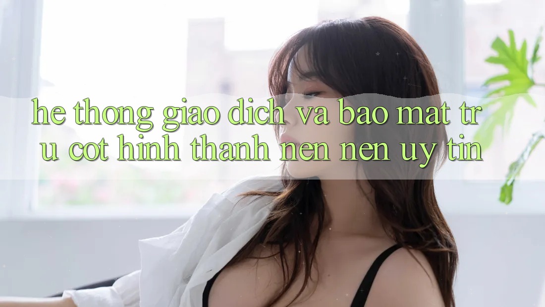 Hệ Thống Giao Dịch Và Bảo Mật: Trụ Cột Hình thành nên Nên Uy Tín