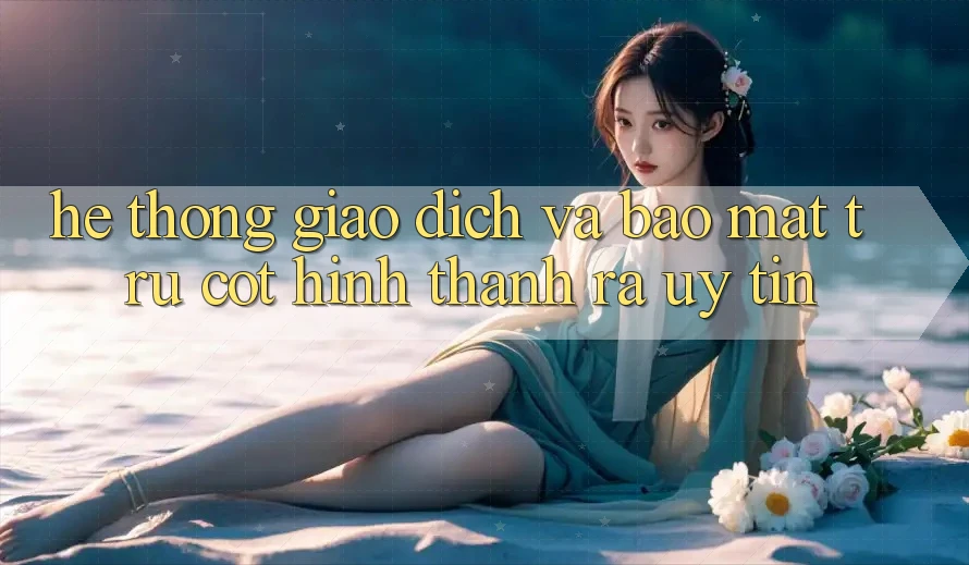 Hệ Thống Giao Dịch Và Bảo Mật: Trụ Cột Hình thành ra Uy tín
