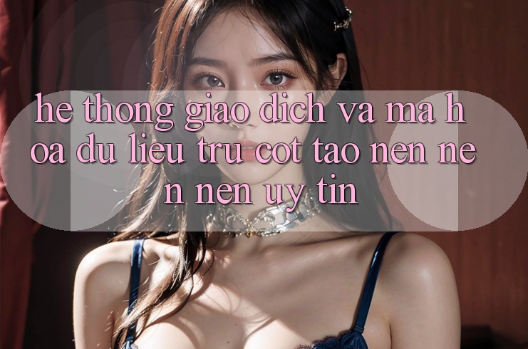 Hệ Thống Giao Dịch Và Mã hóa dữ liệu: Trụ Cột Tạo nên nên Nên Uy Tín Hệ Thống Giao Dịch Và Mã hóa dữ liệu: Trụ Cột Tạo nên nên Nên Uy Tín