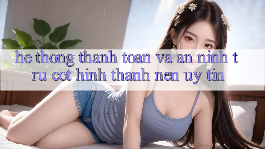 Hệ Thống Thanh toán Và An ninh: Trụ Cột Hình thành Nên Uy Tín