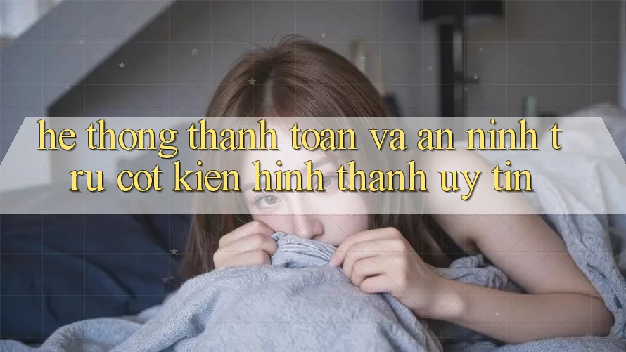 Hệ Thống Thanh toán Và An ninh: Trụ Cột Kiến hình thành Uy Tín