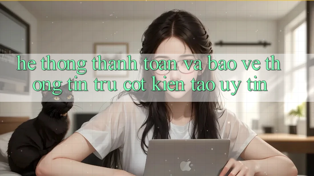 Hệ Thống Thanh toán Và Bảo vệ thông tin: Trụ Cột Kiến tạo Uy Tín