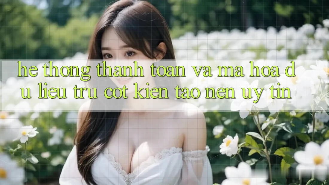 Hệ Thống Thanh toán Và Mã hóa dữ liệu: Trụ Cột Kiến tạo Nên Uy Tín