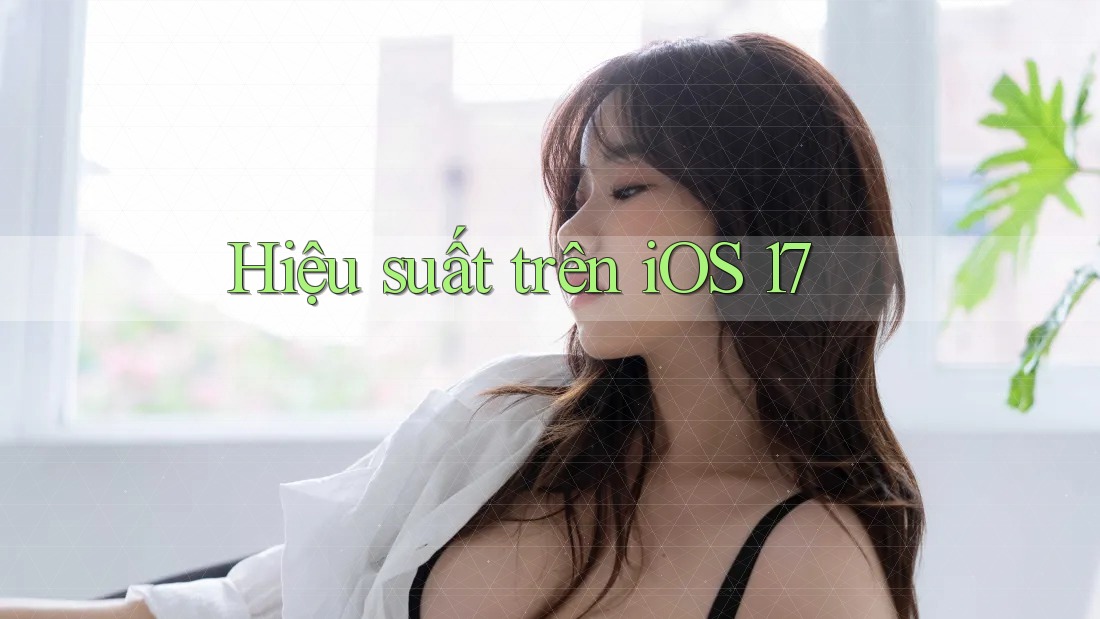 Hiệu suất trên iOS 17