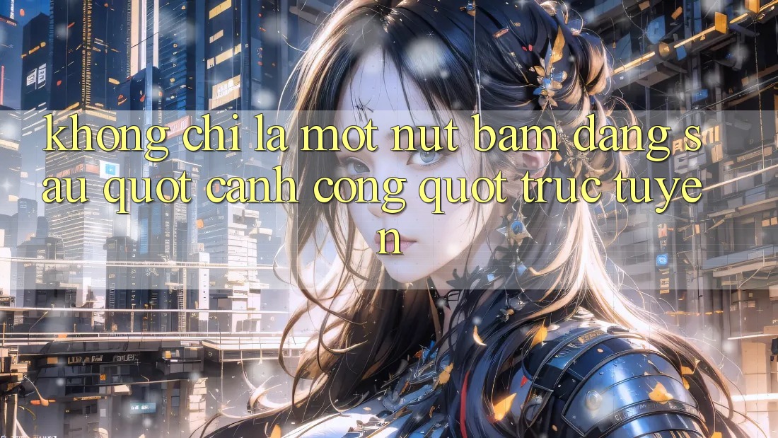 Không Chỉ Là Một Nút Bấm: Đằng Sau " Cánh Cổng" Trực Tuyến Không Chỉ Là Một Nút Bấm: Đằng Sau " Cánh Cổng" Trực Tuyến