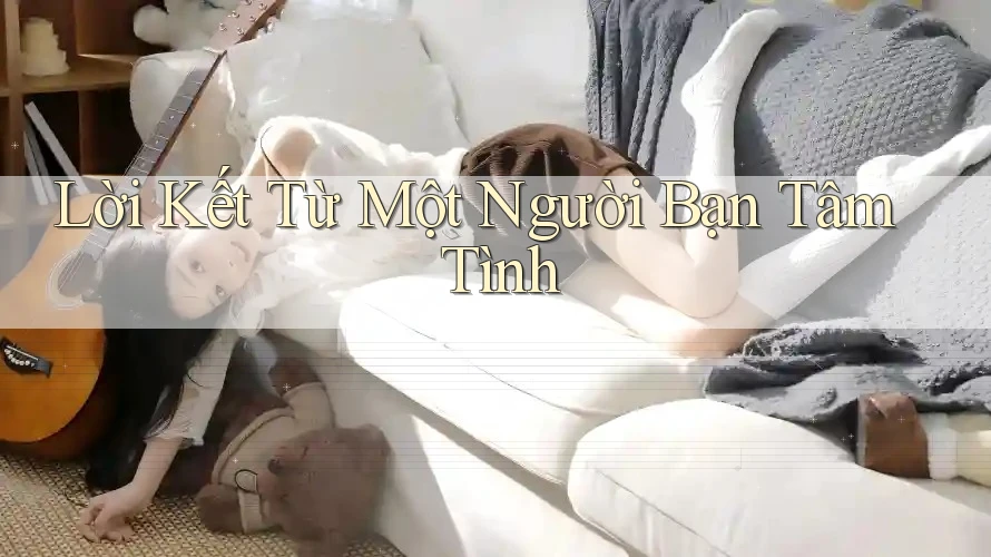 Lời Kết Từ Một Người Bạn Tâm Tình