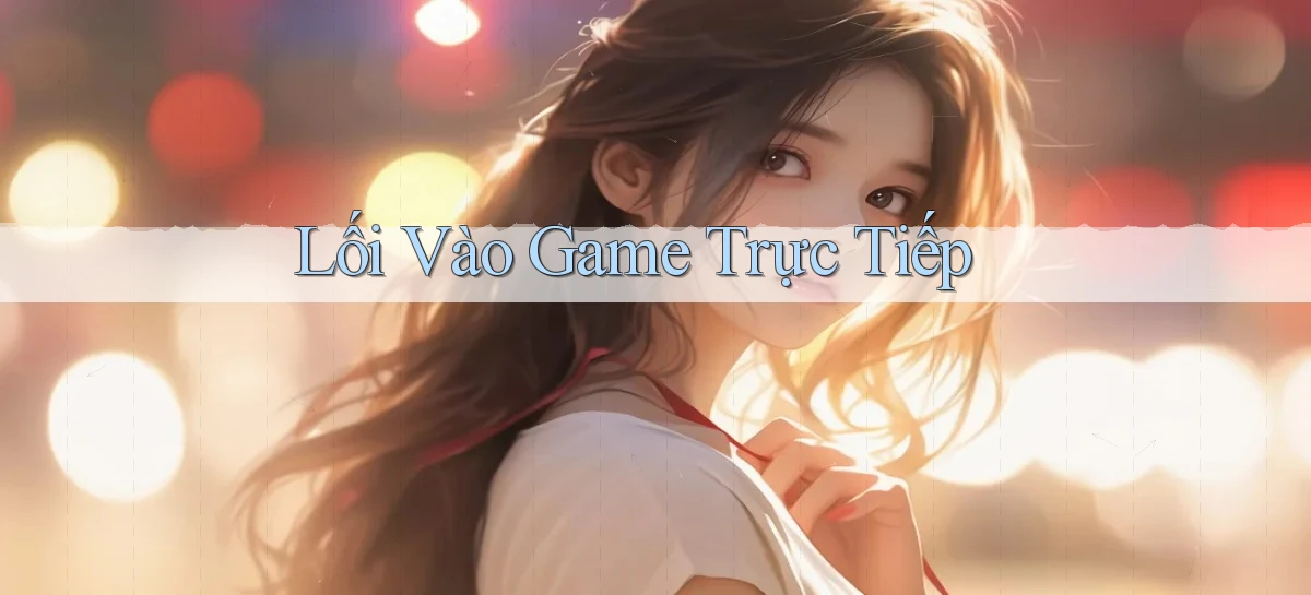 Lối vào Game trực tiếp