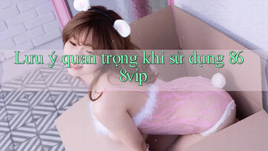 Lưu ý quan trọng khi sử dụng 868vip Lưu ý quan trọng khi sử dụng 868vip