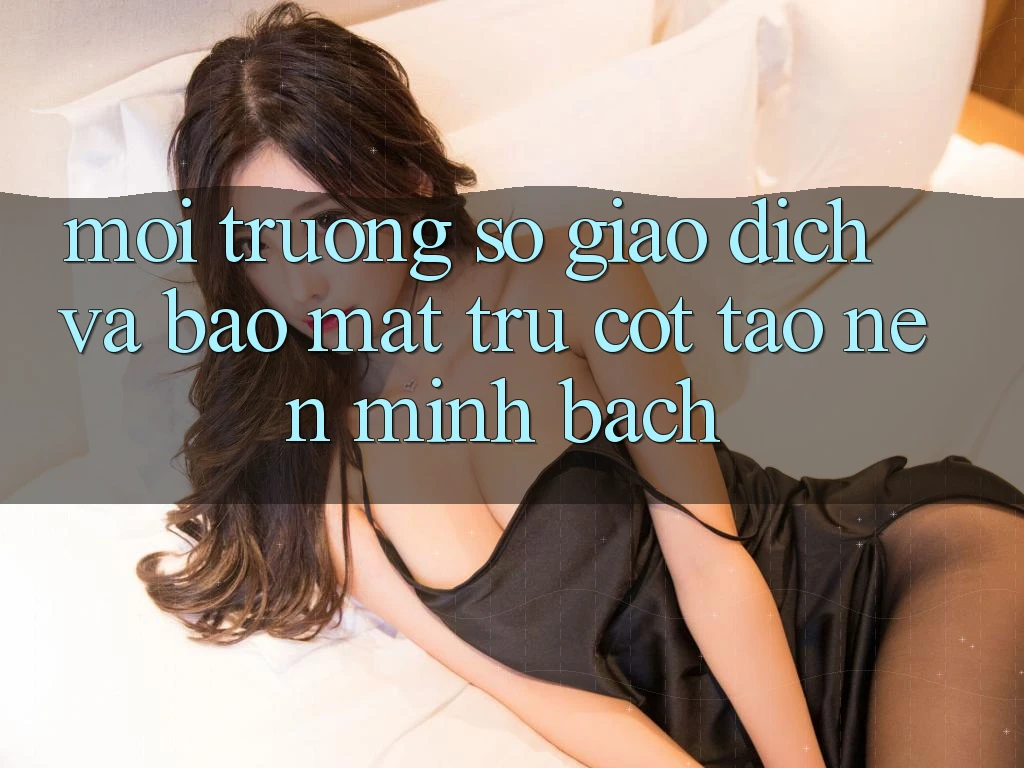 Môi trường số Giao Dịch Và Bảo Mật: Trụ Cột Tạo nên Minh bạch