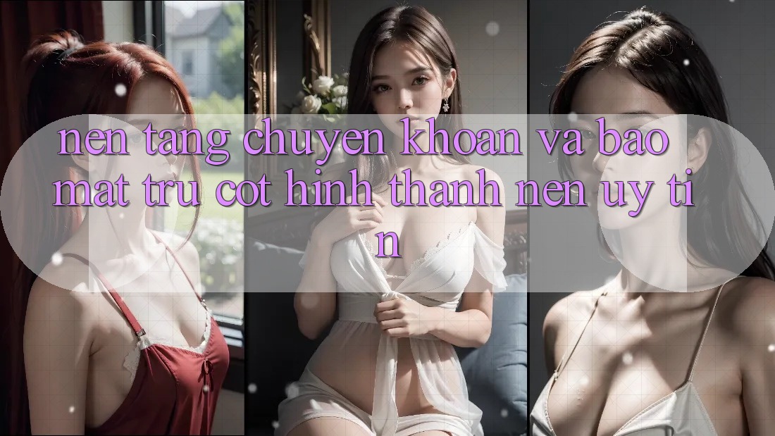 Nền tảng Chuyển khoản Và Bảo mật: Trụ Cột Hình thành Nên Uy Tín