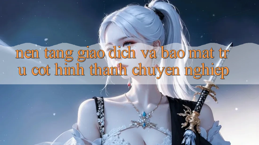Nền tảng Giao Dịch Và Bảo Mật: Trụ Cột Hình thành Chuyên nghiệp