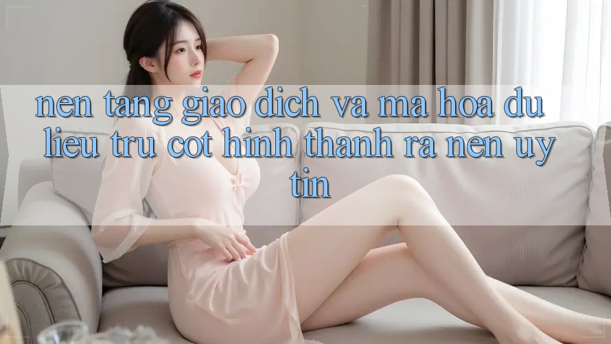 Nền tảng Giao Dịch Và Mã hóa dữ liệu: Trụ Cột Hình thành ra Nên Uy Tín