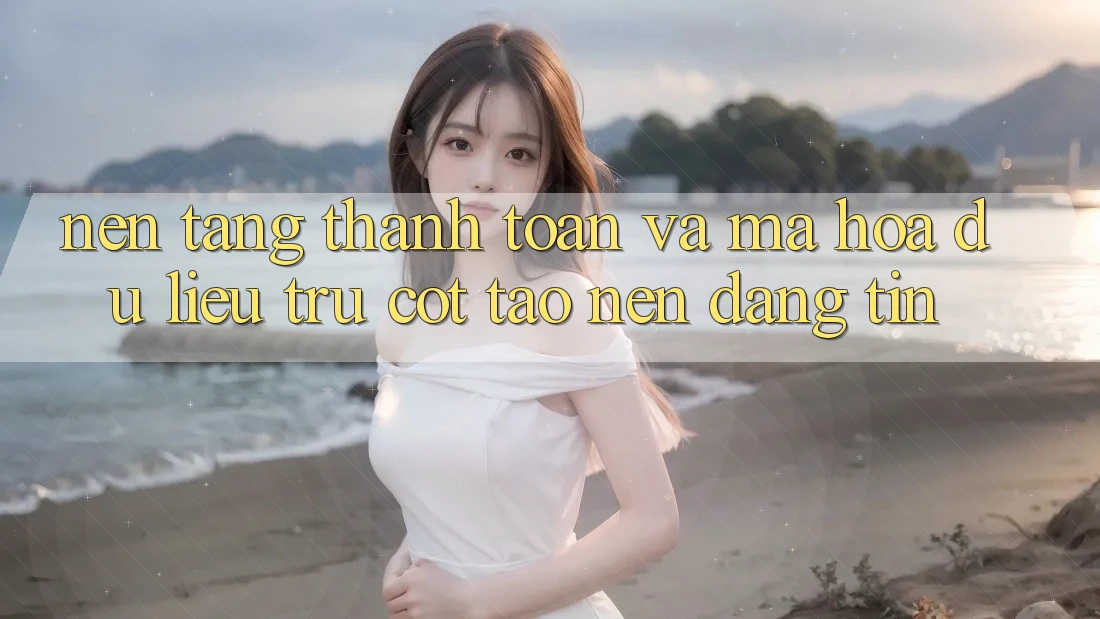 Nền tảng Thanh toán Và Mã hóa dữ liệu: Trụ Cột Tạo Nên Đáng tin