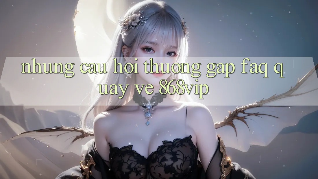 Những Câu Hỏi Thường Gặp (FAQ) Quay về 868vip Những Câu Hỏi Thường Gặp (FAQ) Quay về 868vip