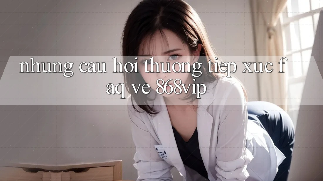 Những Câu Hỏi Thường Tiếp xúc (FAQ) Về 868vip