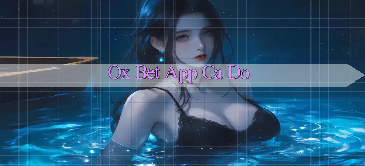 ox bet app cá độ