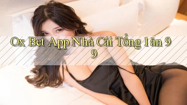 ox bet app nhà cái tổng 1 ăn 99