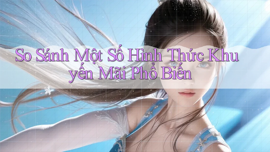 So Sánh Một Số Hình Thức Khuyến Mãi Phổ Biến