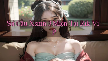 soi cầu xsmn 3 miền tại rik vip