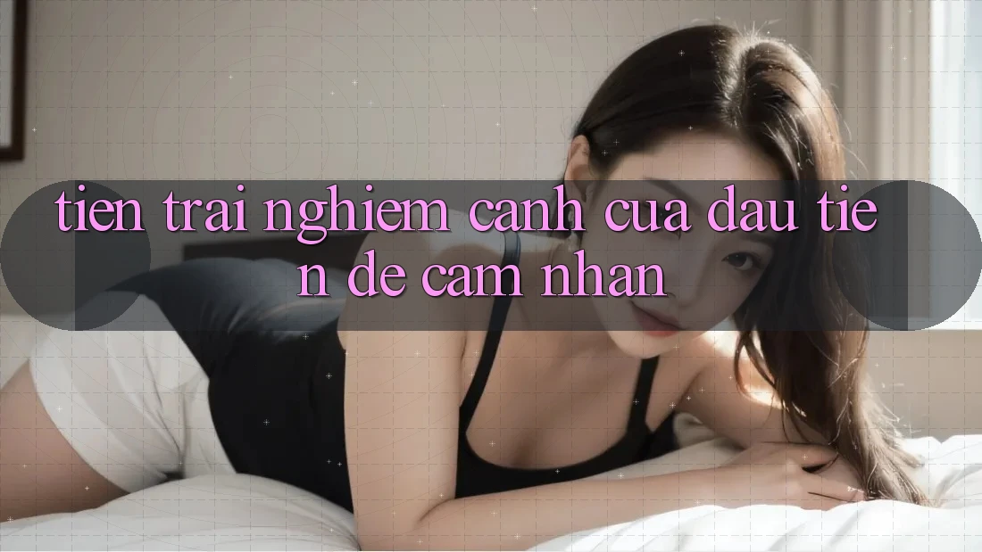 “Tiền Trải Nghiệm” – Cánh Cửa Đầu Tiên Để Cảm Nhận