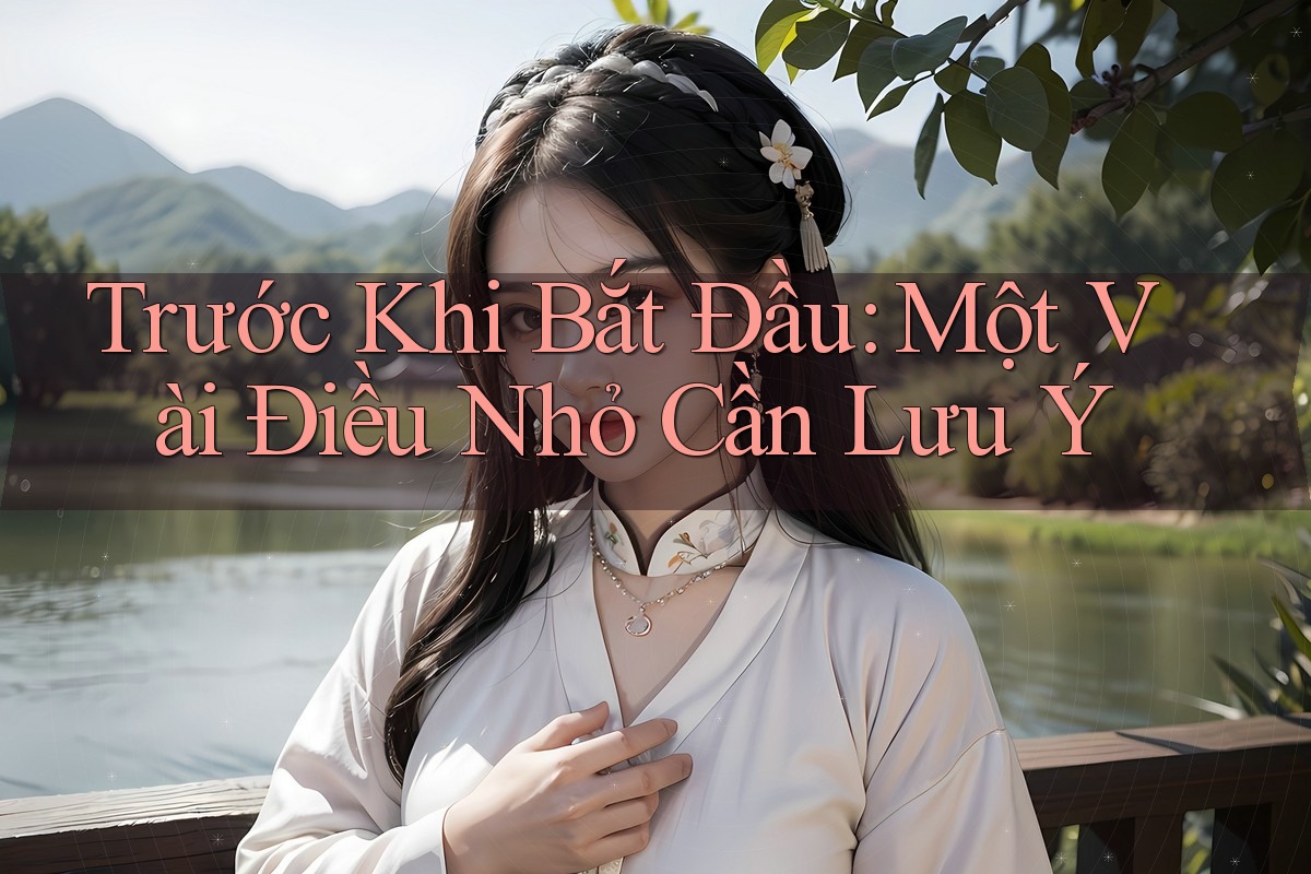 Trước Khi Bắt Đầu: Một Vài Điều Nhỏ Cần Lưu Ý